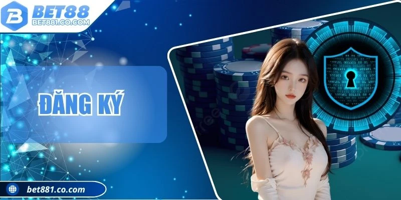 Đăng Ký - Cách Thao Tác Chính Xác Để Tham Gia Cá Cược