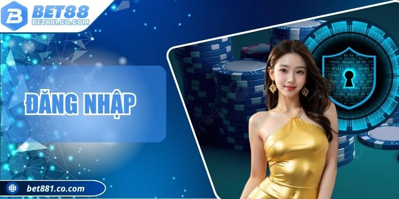 Đăng Nhập - Kinh Nghiệm Thao Tác Truy Cập Cực Nhanh Chóng