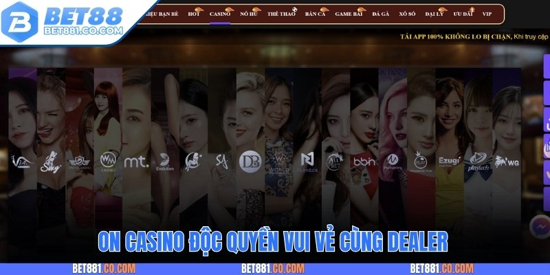 ON casino độc quyền vui vẻ cùng dealer